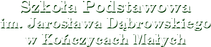 Szkoła Podstawowa im. Jarosława Dąbrowskiego w Kończycach Małych